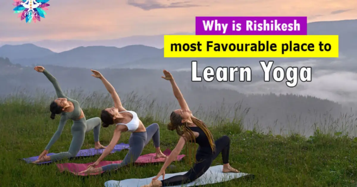 Why is Rishikesh most Favourable place to Learn Yoga